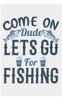 Come On Dude Let's Go For Fishing
