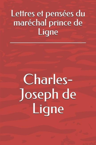 Lettres Et Pensées Du Maréchal Prince de Ligne