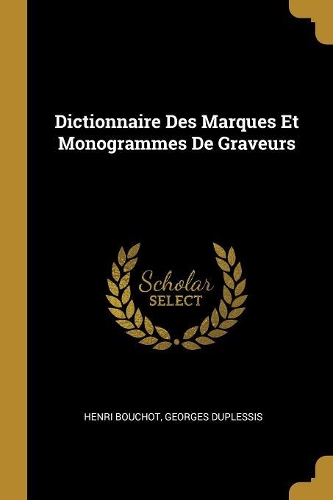Dictionnaire Des Marques Et Monogrammes De Graveurs