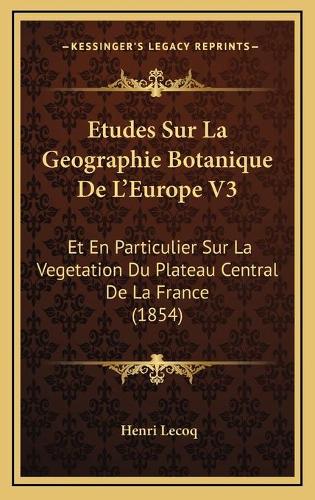 Etudes Sur La Geographie Botanique De L'Europe V3