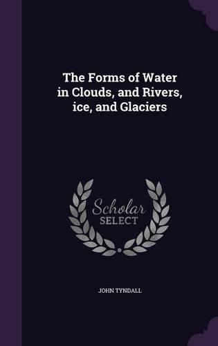 The Forms of Water in Clouds, and Rivers, ice, and Glaciers