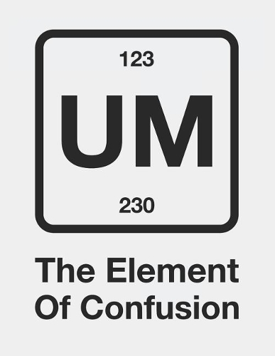 Um the Element of Confusion