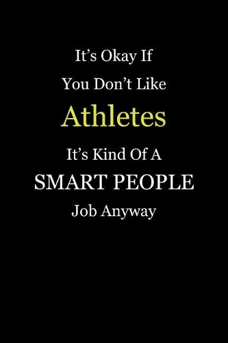 It's Okay If You Don't Like Athletes It's Kind Of A Smart People Job Anyway