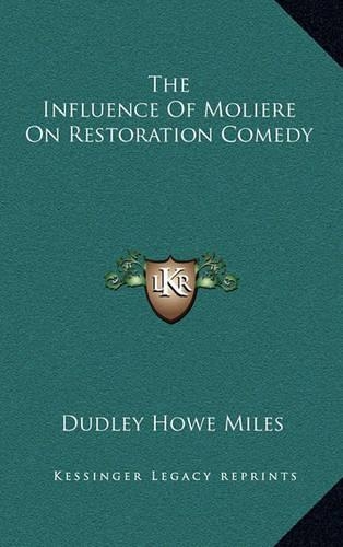 The Influence of Moliere on Restoration Comedy: (English)