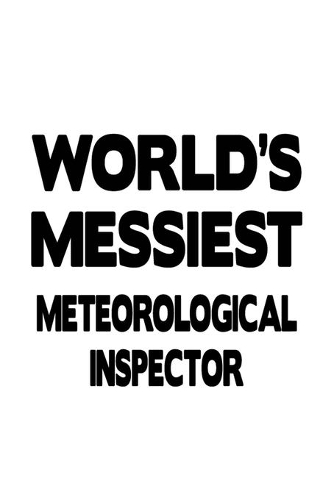 World's Messiest Meteorological Inspector