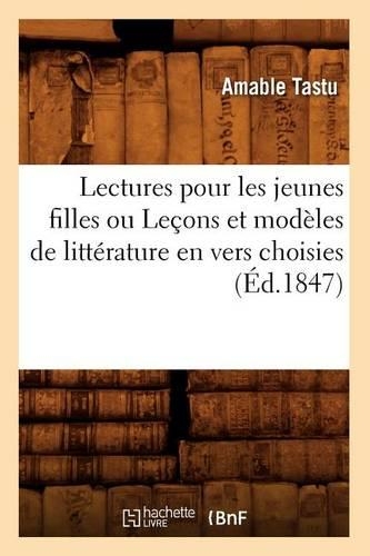 Lectures pour les jeunes filles ou Leçons et modèles de littérature en vers choisies (Éd.1847): (Litterature)