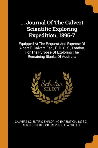... Journal Of The Calvert Scientific Exploring Expedition, 1896-7