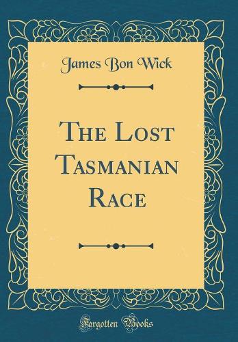 The Lost Tasmanian Race (Classic Reprint)