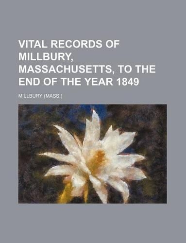 Vital Records of Millbury, Massachusetts, to the End of the Year 1849
