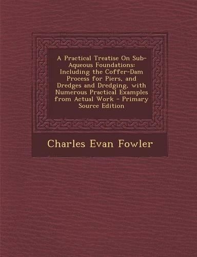 A Practical Treatise on Sub-Aqueous Foundations
