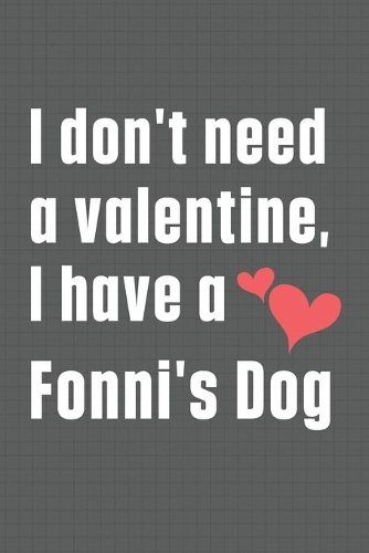 I don't need a valentine, I have a Fonni's Dog