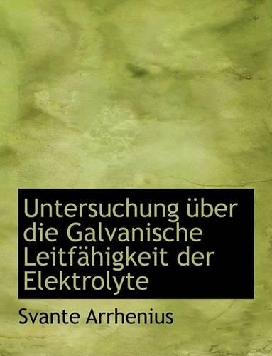 Untersuchung A1/4ber Die Galvanische Leitfachigkeit Der Elektrolyte