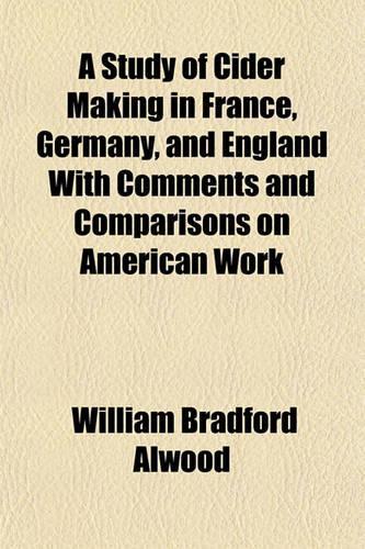 A Study of Cider Making in France, Germany, and England with Comments and Comparisons on American Work