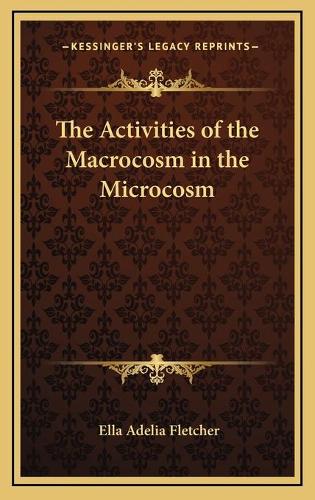 The Activities of the Macrocosm in the Microcosm