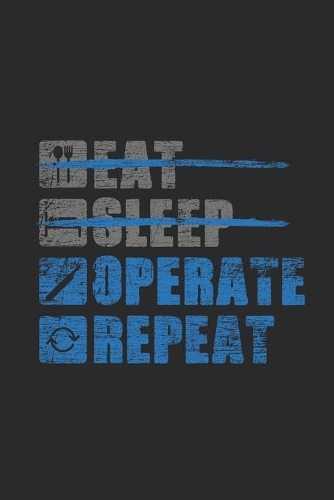 Eat Sleep Operate Repeat