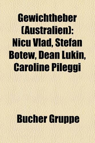 Gewichtheber (Australien): NICU Vlad, Stefan Botew, Dean Lukin, Caroline Pileggi(German)