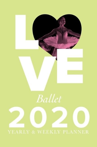 Love Ballet - 2020 Yearly And Weekly Planner