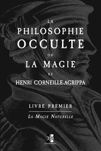 La Philosophie Occulte Ou La Magie de Henri Corneille Agrippa