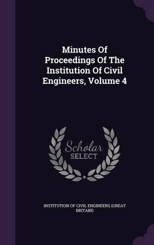 Minutes of Proceedings of the Institution of Civil Engineers, Volume 4