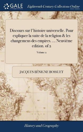 Discours sur l'histoire universelle. Pour expliquer la suite de la religion & les changemens des empires. ... Neuviéme edition. of 2; Volume 2
