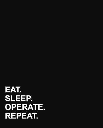 Eat Sleep Operate Repeat