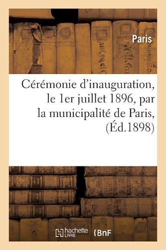 Cérémonie d'Inauguration, Le 1er Juillet 1896, Par La Municipalité de Paris, Des Nouveaux