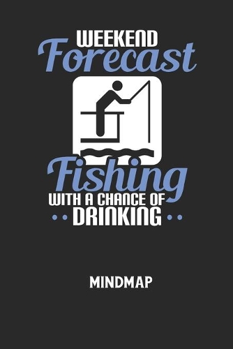 WEEKEND FORECAST FISHING WITH A CHANCE OF DRINKING - Mindmap
