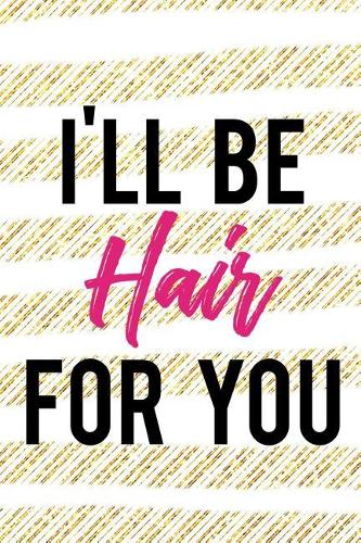 I'll Be Hair For You