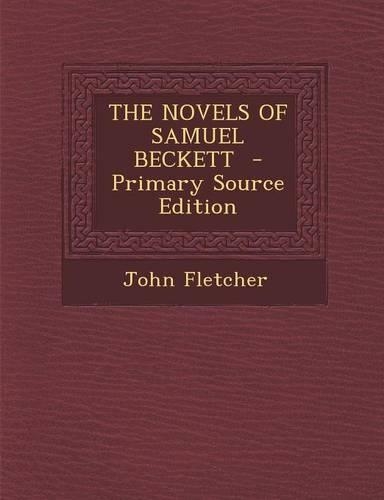 The Novels of Samuel Beckett - Primary Source Edition