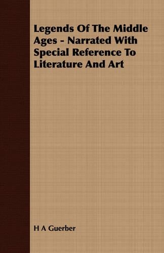 Legends Of The Middle Ages - Narrated With Special Reference To Literature And Art