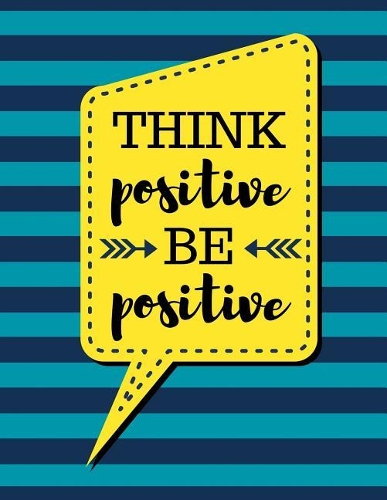 Think Positive Be Positive