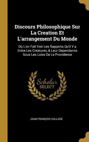 Discours Philosophique Sur La Creation Et L'arrangement Du Monde