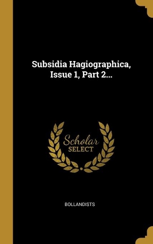 Subsidia Hagiographica, Issue 1, Part 2...