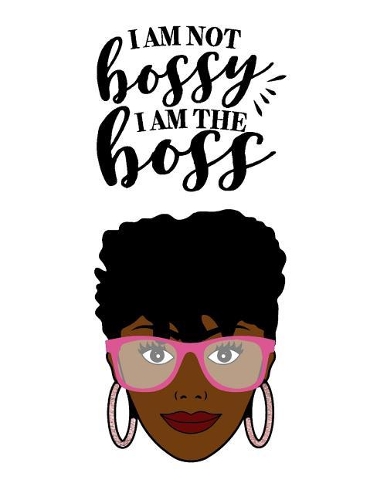 I'm not Bossy I'm the Boss