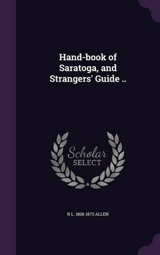 Hand-Book of Saratoga, and Strangers' Guide ..