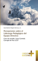 Percepciones sobre el Liderazgo Pedagógico del Equipo Directivo