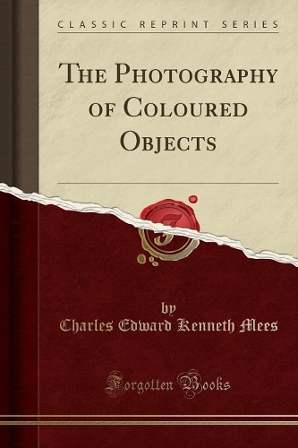 The Photography of Coloured Objects (Classic Reprint)