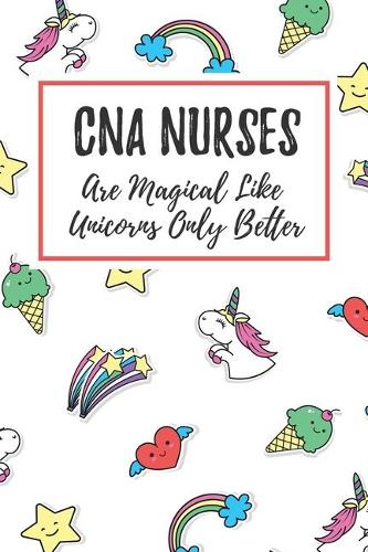 CNA Nurses Are Magical Like Unicorns Only Better