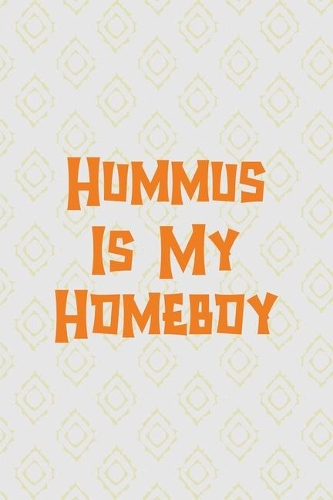 Hummus Is My Homeboy