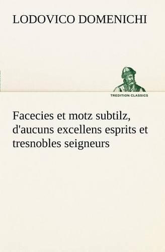 Facecies et motz subtilz, d'aucuns excellens esprits et tresnobles seigneurs