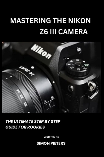 Mastering the Nikon Z6 III Camera