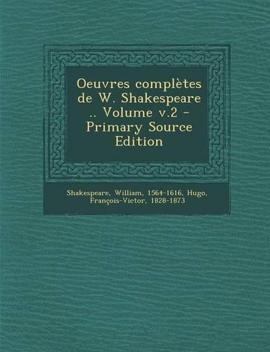 Oeuvres complètes de W. Shakespeare .. Volume v.2 - Primary Source Edition