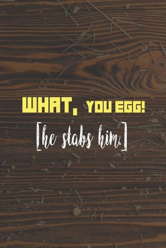What, You Egg! [He Stabs Him]