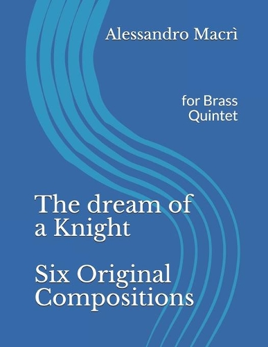 The dream of a Knight Six Original Compositions