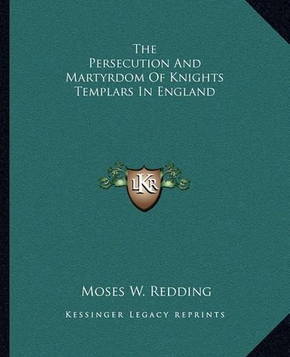 The Persecution And Martyrdom Of Knights Templars In England