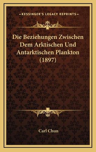 Die Beziehungen Zwischen Dem Arktischen Und Antarktischen Plankton (1897)