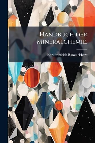 Handbuch der Mineralchemie.