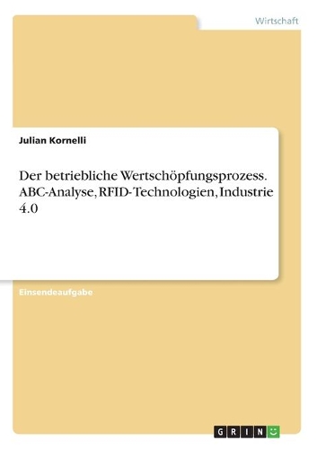 Der betriebliche Wertschöpfungsprozess. ABC-Analyse, RFID- Technologien, Industrie 4.0