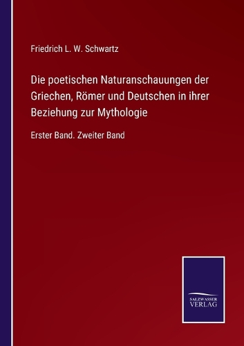 Die poetischen Naturanschauungen der Griechen, Römer und Deutschen in ihrer Beziehung zur Mythologie