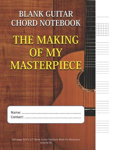 The Making Of My Masterpiece - Blank Guitar Chord Notebook